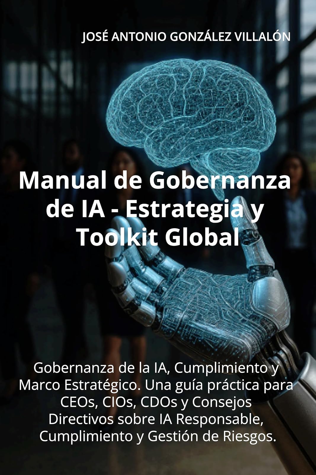 Manual de Gobernanza de IA – Estrategia y Toolkit Global — José Antonio González Villalón